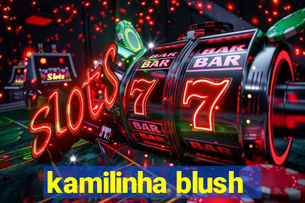 kamilinha blush